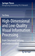 High-Dimensional and Low-Quality Visual Information Processing: From Structured Sensing and Understanding