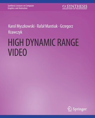 High Dynamic Range Video - Myszkowski, Karol, and Mantiuk, Rafal, and Krawczyk, Grzegorz