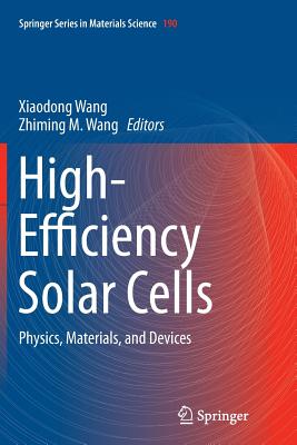 High-Efficiency Solar Cells: Physics, Materials, and Devices - Wang, Xiaodong (Editor), and Wang, Zhiming M (Editor)