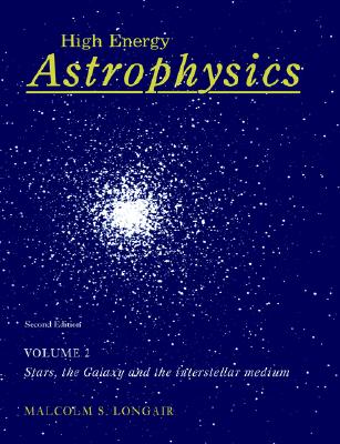 High Energy Astrophysics: Volume 1, Particles, Photons and Their Detection - Longair, Malcolm S, Professor