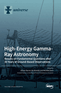 High-Energy Gamma-Ray Astronomy: Results on Fundamental Questions after 30 Years of Ground-Based Observations