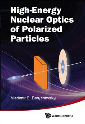 High-Energy Nuclear Optics of Polarized Particles - Baryshevsky, Vladimir G