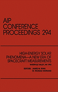 High-Energy Solar Phenomena - A New Era of Spacecraft Measurements: Proceedings of the Workshop Held in Waterville Valley, New Hampshire, March 1993