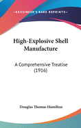 High-Explosive Shell Manufacture: A Comprehensive Treatise (1916)