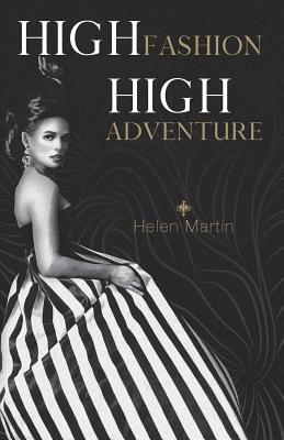 High Fashion, High Adventure - Martin, Helen