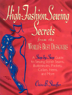 High Fashion Sewing Secrets from the World's Best Designers: A Step-By-Step Guide to Sewing Stylish Seams, Buttonholes, Pockets, Collars, Hems, and More
