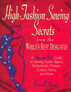 High-Fashion Sewing Secrets from the World's Best Designers: Step-By-Step Guide to Sewing Stylish Seams, Buttonholes, Pockets, Collars, Hems and More