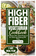 High Fiber Vegetarian Cookbook: 80 Delicious Plant-Based Recipes for Gut Health and Enhancing Well-Being