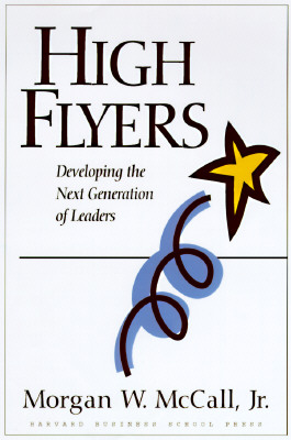 High Flyers: Developing the Next Generation of Leaders - McCall, Morgan W