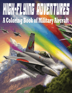 High-Flying Adventures: A Coloring Book of Military Aircraft