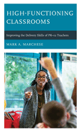 High-Functioning Classrooms: Improving the Delivery Skills of PK-12 Teachers