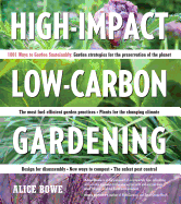 High-Impact, Low-Carbon Gardening: 1001 Ways to Garden Sustainably