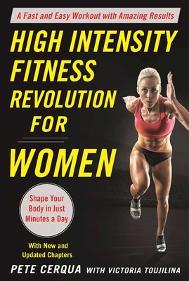 High Intensity Fitness Revolution for Women: A Fast and Easy Workout with Amazing Results - Cerqua, Pete, and Toujilina, Victoria