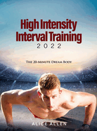 High Intensity Interval Training 2022: The 20-Minute Dream Body