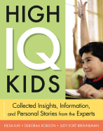 High IQ Kids: Collected Insights, Information, and Personal Stories from the Experts