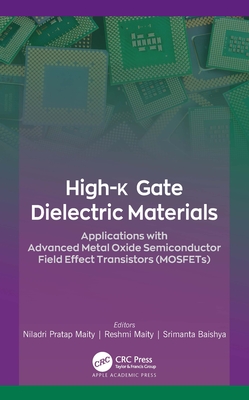 High-k Gate Dielectric Materials: Applications with Advanced Metal Oxide Semiconductor Field Effect Transistors (MOSFETs) - Pratap Maity, Niladri (Editor), and Maity, Reshmi (Editor), and Baishya, Srimanta (Editor)