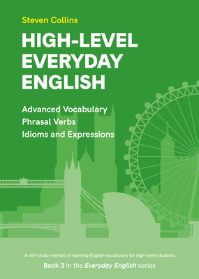 High-Level Everyday English: Book 3 in the Everyday English Advanced Vocabulary series - Collins, Steven