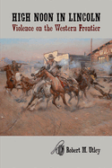 High Noon in Lincoln: Violence on the Western Frontier