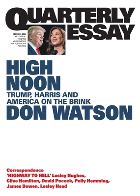 High Noon: Trump, Harris and America on the Brink: Quarterly Essay 95 - Watson, Don