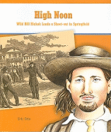 High Noon: Wild Bill Hickok Leads a Shoot-Out in Springfield