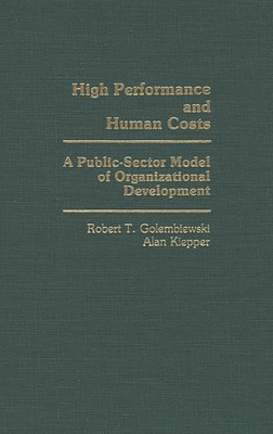 High Performance and Human Costs: A Public-Sector Model of Organizational Development - Kiepper, Alan, and Golembiewski, Robert T