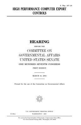 High performance computer export controls - Senate, United States, and Affairs, Committee on Governmental, and Congress, United States