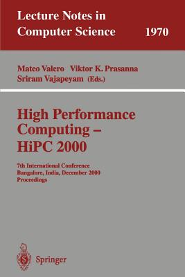 High Performance Computing - HIPC 2000: 7th International Conference Bangalore, India, December 17-20, 2000 Proceedings - Valero, Mateo (Editor), and Prasanna, Viktor K (Editor), and Vajapeyam, Sriram (Editor)