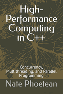 High-Performance Computing in C++: Concurrency, Multithreading, and Parallel Programming