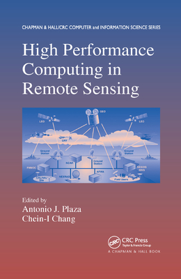High Performance Computing in Remote Sensing - Plaza, Antonio J. (Editor), and Chang, Chein-I (Editor)
