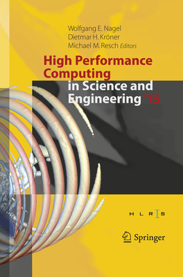 High Performance Computing in Science and Engineering 15: Transactions of the High Performance Computing Center, Stuttgart (Hlrs) 2015 - Nagel, Wolfgang E (Editor), and Krner, Dietmar H (Editor), and Resch, Michael M (Editor)