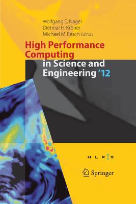 High Performance Computing in Science and Engineering '12: Transactions of the High Performance Computing Center, Stuttgart (Hlrs) 2012 - Nagel, Wolfgang E (Editor), and Krner, Dietmar H (Editor), and Resch, Michael M (Editor)