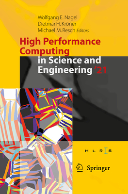 High Performance Computing in Science and Engineering '21: Transactions of the High Performance Computing Center, Stuttgart (HLRS) 2021 - Nagel, Wolfgang E. (Editor), and Krner, Dietmar H. (Editor), and Resch, Michael M. (Editor)