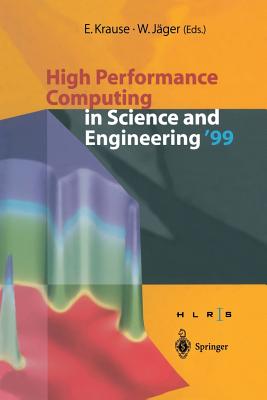 High Performance Computing in Science and Engineering '99: Transactions of the High Performance Computing Center Stuttgart (Hlrs) 1999 - Krause, E (Editor), and Jger, W (Editor)