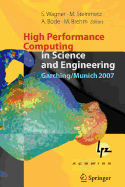 High Performance Computing in Science and Engineering, Garching/Munich 2007 - Wagner, Siegfried (Editor), and Steinmetz, Matthias (Editor), and Bode, Arndt (Editor)
