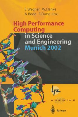 High Performance Computing in Science and Engineering, Munich 2002: Transactions of the First Joint Hlrb and Konwihr Status and Result Workshop, October 10-11, 2002, Technical University of Munich, Germany - Wagner, Siegfried (Editor), and Hanke, Werner (Editor), and Bode, Arndt (Editor)