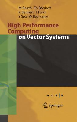 High Performance Computing on Vector Systems 2005: Proceedings of the High Performance Computing Center Stuttgart, March 2005 - Bnisch, Thomas (Editor), and Benkert, Katharina (Editor), and Furui, Toshiyuki (Editor)