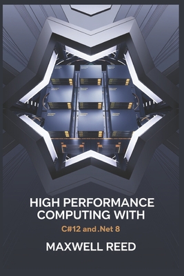 High Performance Computing With C#12 and .NET 8 - Reed, Maxwell