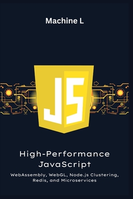 High-Performance JavaScript: WebAssembly, WebGL, Node.js Clustering, Redis, and Microservices (Load-Balanced App Project) - L, Machine