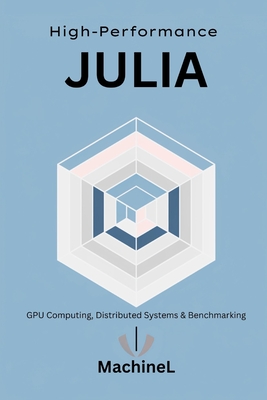High-Performance Julia: GPU Computing, Distributed Systems, and Benchmarking - Stovari, Alec, and L, Machine