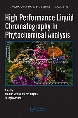 High Performance Liquid Chromatography in Phytochemical Analysis - Waksmundzka-Hajnos, Monika (Editor), and Sherma, Joseph (Editor)