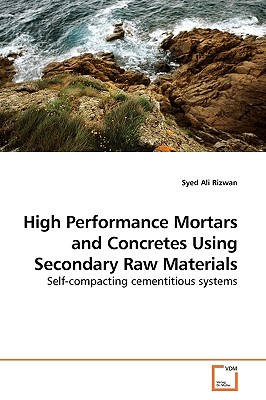 High Performance Mortars and Concretes Using Secondary Raw Materials - Rizwan, Syed Ali