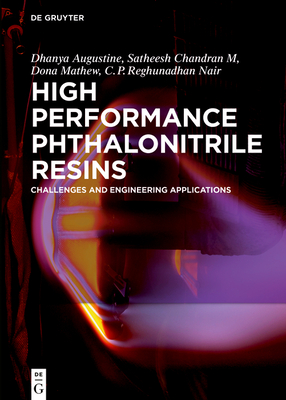 High Performance Phthalonitrile Resins: Challenges and Engineering Applications - Dhanya, Augustine, and Chandran, Satheesh, and Mathew, Dona