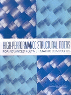 High-Performance Structural Fibers for Advanced Polymer Matrix Composites - National Research Council, and Division on Engineering and Physical Sciences, and National Materials Advisory Board