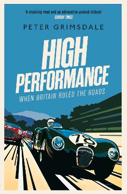 High Performance: When Britain Ruled the Roads - Grimsdale, Peter