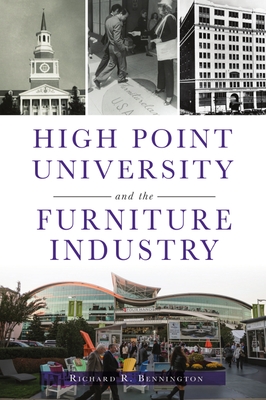 High Point University and the Furniture Industry - Bennington, Richard R