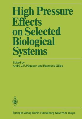 High Pressure Effects on Selected Biological Systems - Pequeux, Andre (Editor), and Gilles, Raymond (Editor)