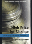 High Price for Change: Privatization in Mexico - Morrison, Andrew, S.J. (Editor), and Rogozinski, Jacques, and Biehl, Loreto (Editor)