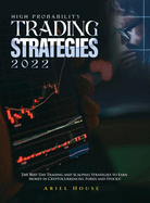 High Probability Trading Strategies 2022: The Best Day Trading and Scalping Strategies to Earn Money in Cryptocurrencies, Forex and Stocks!