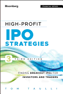 High-Profit IPO Strategies, Third Edition: FindingBreakout IPOs for Investors and Traders