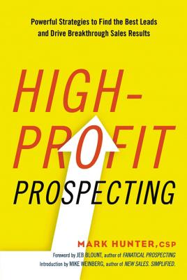 High-Profit Prospecting: Powerful Strategies to Find the Best Leads and Drive Breakthrough Sales Results - Hunter Csp, Mark